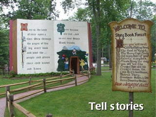 Tell stories 
