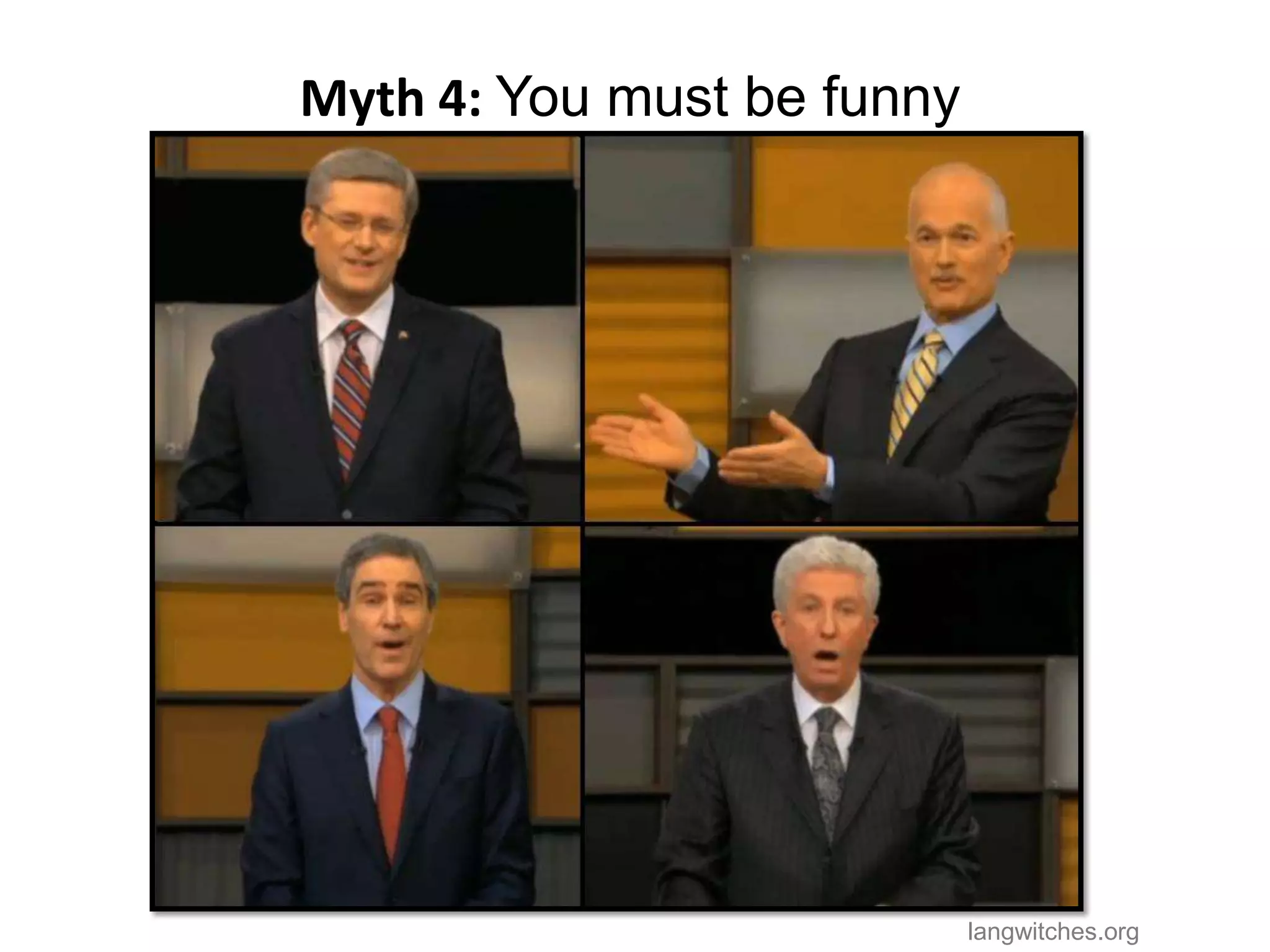 Myth 4: You must be funny




                            langwitches.org
 