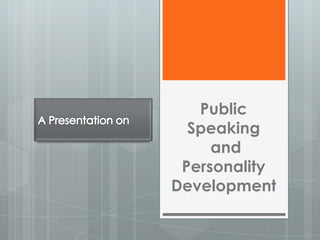 Public
  Speaking
     and
 Personality
Development
 