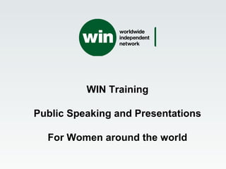 WIN Training
Public Speaking and Presentations
For Women around the world
 