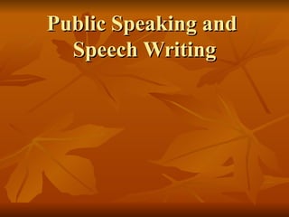 Public Speaking and
  Speech Writing
 