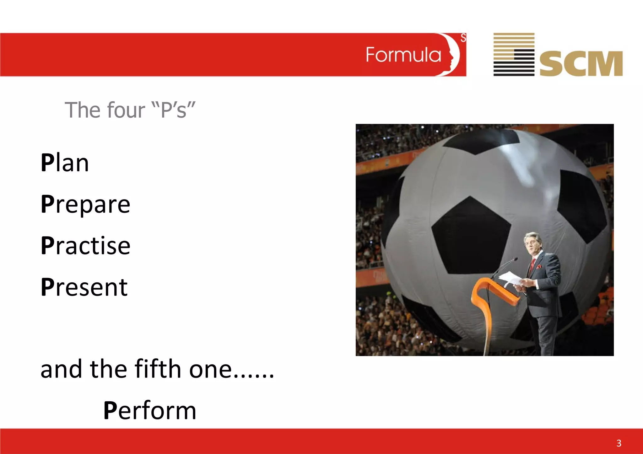 The four “P’s” P lan P repare P ractise P resent  and the fifth one...... P erform 3 