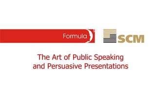 The Art of Public Speaking and Persuasive Presentations 