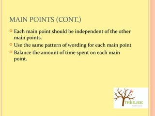 MAIN POINTS (CONT.)
 Each main point should be independent of the other
main points.
 Use the same pattern of wording fo...