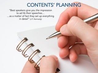 “Best speakers give you the impression
to ad lib their speeches…
…as a matter of fact they set up everything
in detail” (J.F. Kennedy)
 