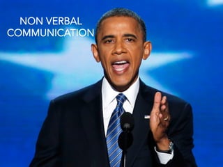 NON VERBAL
COMMUNICATION
 