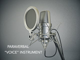 PARAVERBAL
“VOICE” INSTRUMENT	
  
 
