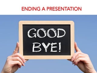ENDING A PRESENTATION
 