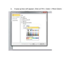 3.   A pop-up box will appear. Click on Fill > Color > More Colors
 