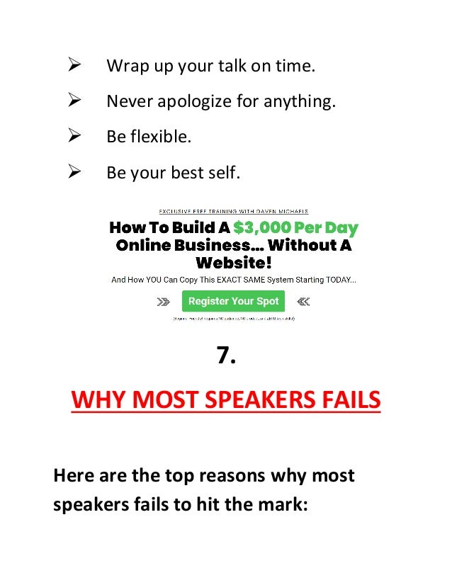  Wrap up your talk on time.
 Never apologize for anything.
 Be flexible.
 Be your best self.
7.
WHY MOST SPEAKERS FAILS
Here are the top reasons why most
speakers fails to hit the mark:
 