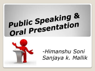 Public Speaking & Oral Presentation -Himanshu Soni Sanjaya k. Mallik 