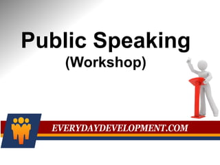 Public Speaking
(Workshop)
 
