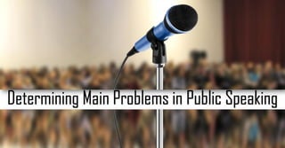 Determining Main Problems in Public Speaking
 