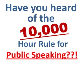Have you heard
    of the

  Hour Rule for
Public Speaking??!
 