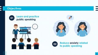 Objectives
5
Learn and practice
public speaking
Reduce anxiety related
to public speaking
01
02
 