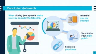 Conclusion statements
53
Reinforce
your ideas
Tell them
you are
ending!!
Summarize
your main
points
When closing your speech, make
sure you consider the following.
 
