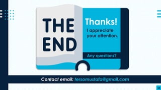 58
I appreciate
your attention.
Thanks!
Any questions?
Contact email: tersomustafa@gmail.com
 