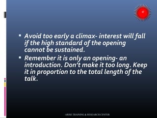  Avoid too early a climax- interest will fall
if the high standard of the opening
cannot be sustained.
 Remember it is o...