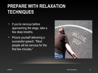 PREPARE WITH RELAXATION 
TECHNIQUES 
• If you're nervous before 
approaching the stage, take a 
few deep breaths. 
• Pictu...