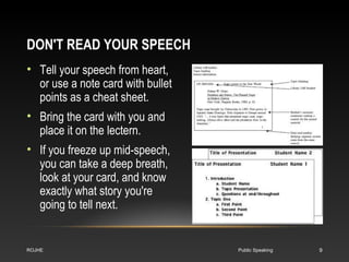 DON'T READ YOUR SPEECH 
• Tell your speech from heart, 
or use a note card with bullet 
points as a cheat sheet. 
• Bring ...