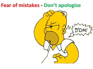 Fear of mistakes - Don’t apologize 
 