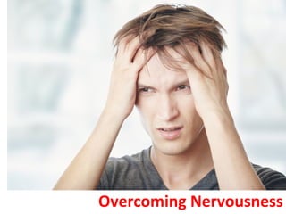 Overcoming Nervousness 
 