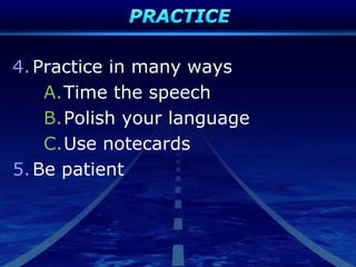 4.Practice in many ways
A.Time the speech
B.Polish your language
C.Use notecards
5.Be patient
 