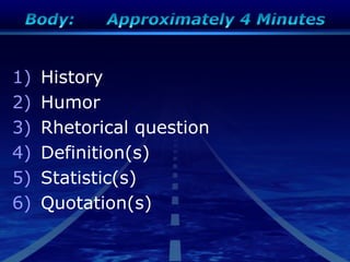 1) History
2) Humor
3) Rhetorical question
4) Definition(s)
5) Statistic(s)
6) Quotation(s)
 