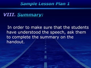 VIII.
In order to make sure that the students
have understood the speech, ask them
to complete the summary on the
handout.
 