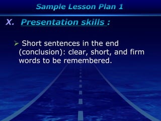 X.
 Short sentences in the end
(conclusion): clear, short, and firm
words to be remembered.
 