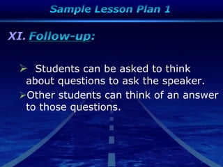 XI.
 Students can be asked to think
about questions to ask the speaker.
Other students can think of an answer
to those questions.
 