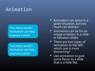 Animation
 Animation can assist in a
Too many words?
Animation can help
improve a slide!
Too many words?
Animation can he...