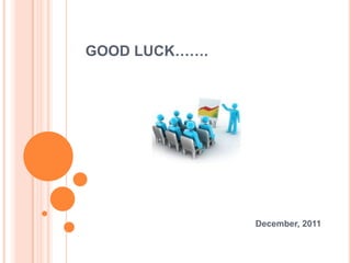 GOOD LUCK…….




               December, 2011
 