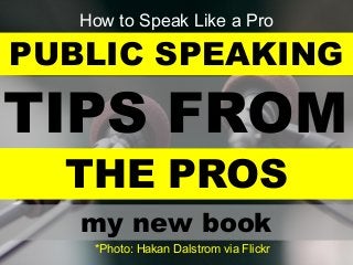Public Speaking Tips from the Pros: THE Public Speaking Book
