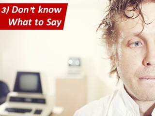 3) Don’t know
What to Say
 