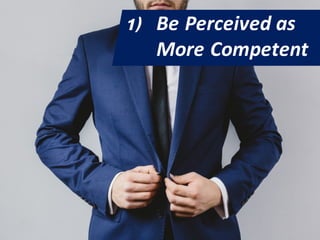 1) Be Perceived as
More Competent
 