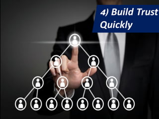 4) Build Trust
Quickly
 