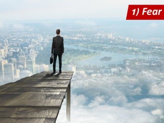 1) Fear
 