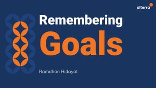 Remembering
Goals
Ramdhan Hidayat
 