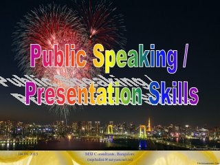 Public Speaking / Presentation Skills Training

04.09.2013

MSJ Consultants, Bangalore
(mjshalini@satyam.net.in)

 