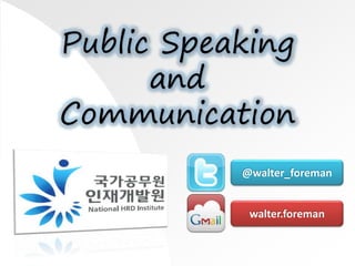 @walter_foreman
walter.foreman
Public Speaking
and
Communication
 