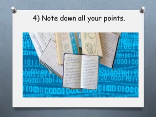 4) Note down all your points.

 