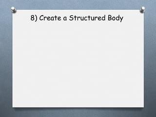 8) Create a Structured Body

 