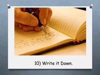 10) Write it Down.

 