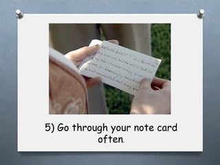 5) Go through your note card
often.

 