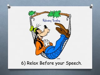 6) Relax Before your Speech.

 