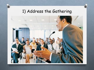 1) Address the Gathering.

 