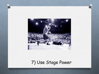 7) Use Stage Power

 