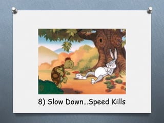 8) Slow Down…Speed Kills

 