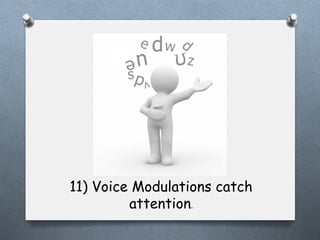 11) Voice Modulations catch
attention.

 